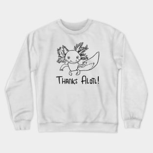 Axolotl Thanks A Lotl, Axolotl Pun Crewneck Sweatshirt